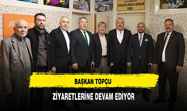 BAŞKAN TOPÇU ZİYARETLERİNE DEVAM EDİYOR