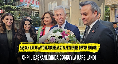 BAŞKAN YAVAŞ AFYONKARAHİSAR ZİYARETLERİNE DEVAM EDİYOR!