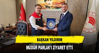 BAŞKAN YILDIRIM, MÜDÜR PARLAK'I ZİYARET ETTİ