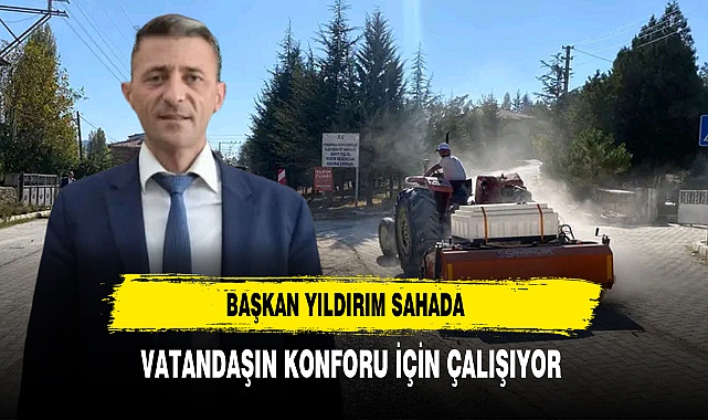 Başkan Yıldırım Sahada Vatandaşın Konforu İçin Çalışıyor