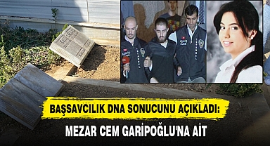 BAŞSAVCILIK DNA SONUCUNU AÇIKLADI: