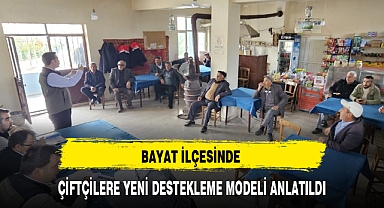 BAYAT İLÇESİNDE ÇİFTÇİLERE YENİ DESTEKLEME MODELİ ANLATILDI