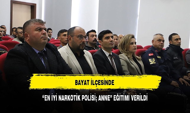 BAYAT İLÇESİNDE “EN İYİ NARKOTİK POLİSİ; ANNE” EĞİTİMİ VERİLDİ