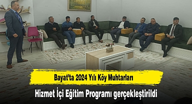 Bayat’ta 2024 Yılı Köy Muhtarları Hizmet İçi Eğitim Programı gerçekleştirildi