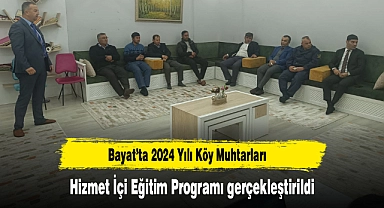 Bayat’ta 2024 Yılı Köy Muhtarları Hizmet İçi Eğitim Programı gerçekleştirildi