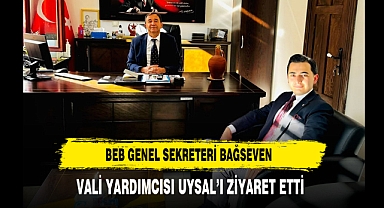BEB Genel Sekreteri Bağseven Vali Yardımcısı Uysal'ı Ziyaret Etti