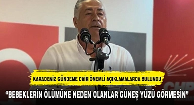 “BEBEKLERİN ÖLÜMÜNE NEDEN OLANLAR GÜNEŞ YÜZÜ GÖRMESİN”