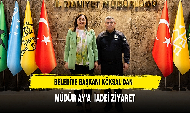 Belediye Başkanı Köksal’dan Müdür Ay’a İadei Ziyaret