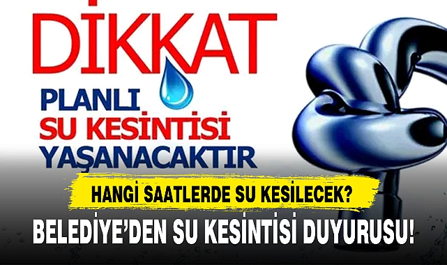 BELEDİYE’DEN SU KESİNTİSİ DUYURUSU!