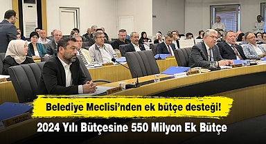Belediye Meclisi’nden ek bütçe desteği! 2024 Yılı Bütçesine 550 Milyon Ek Bütçe