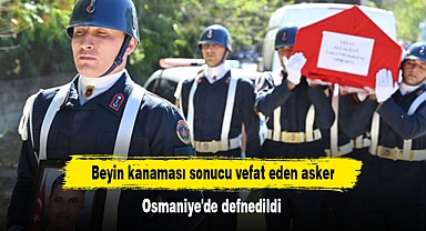 Beyin kanaması sonucu vefat eden asker Osmaniye'de defnedildi