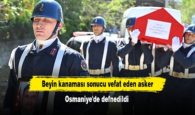 Beyin kanaması sonucu vefat eden asker Osmaniye'de defnedildi