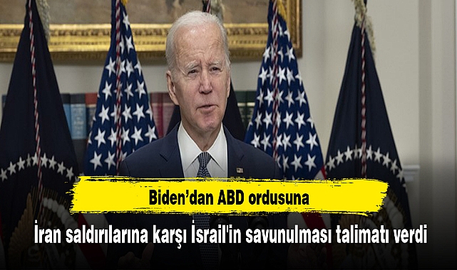 Biden’dan ABD ordusuna  İran saldırılarına karşı İsrail'in savunulması talimatı verdi