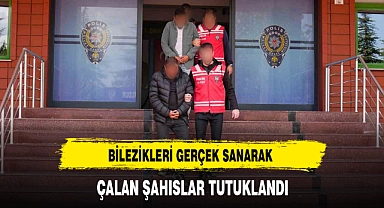  BİLEZİKLERİ GERÇEK SANARAK ÇALAN ŞAHISLAR TUTUKLANDI