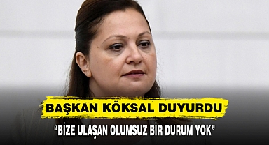 “BİZE ULAŞAN OLUMSUZ BİR DURUM YOK”