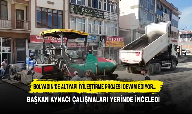 BOLVADİN’DE ALTYAPI İYİLEŞTİRME PROJESİ DEVAM EDİYOR…
