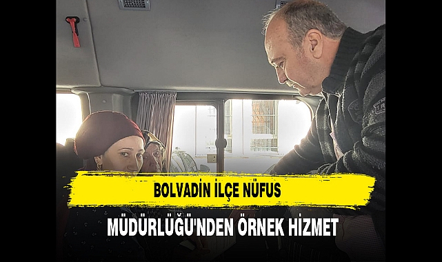 Bolvadin İlçe Nüfus Müdürlüğü'nden Örnek Hizmet