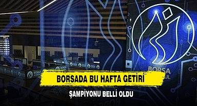 Borsada Bu Hafta Getiri Şampiyonu Belli Oldu