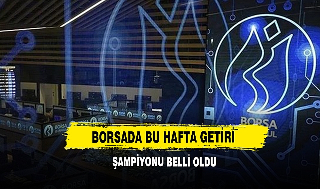 Borsada Bu Hafta Getiri Şampiyonu Belli Oldu