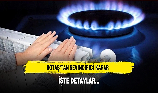 BOTAŞ’tan Sevindirici Karar İşte Detaylar…
