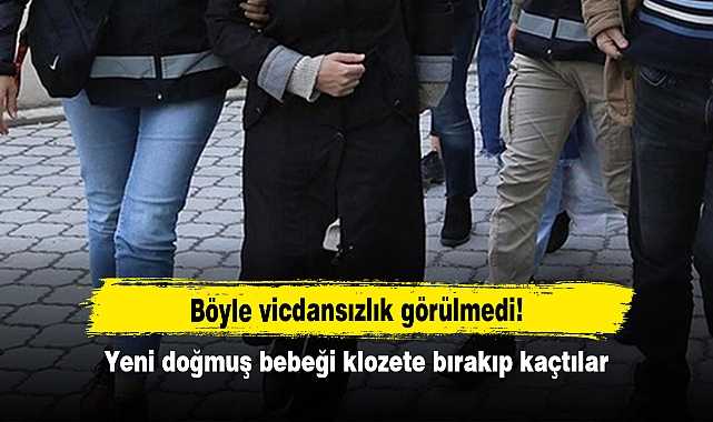 Böyle vicdansızlık görülmedi!  Yeni doğmuş bebeği klozete bırakıp kaçtılar