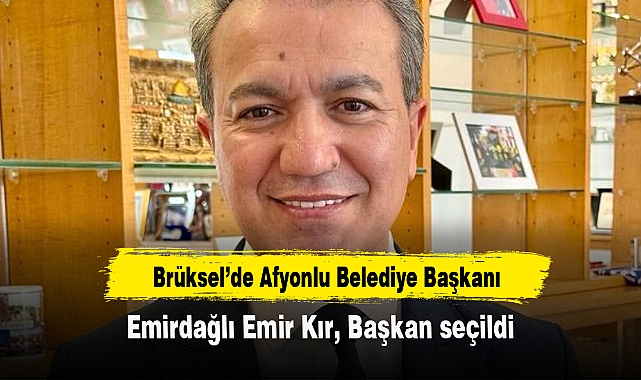 Brüksel'de Afyonlu Belediye Başkanı...Emirdağlı Emir Kır, Başkan seçildi