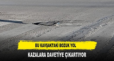 Bu Kavşaktaki Bozuk Yol Kazalara Davetiye Çıkartıyor