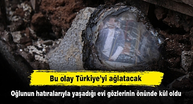 Bu olay Türkiye'yi ağlatacak: Oğlunun hatıralarıyla yaşadığı evi gözlerinin önünde kül oldu