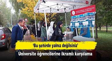 ‘Bu şehirde yalnız değilsiniz’ Üniversite öğrencilerine ikramlı karşılama