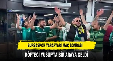 Bursaspor Taraftarı Maç Sonrası Köfteci Yusuf'ta Bir Araya Geldi