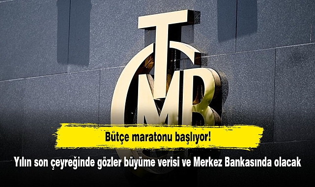Bütçe maratonu başlıyor!  Yılın son çeyreğinde gözler büyüme verisi ve Merkez Bankasında olacak