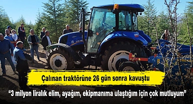 Çalınan traktörüne 26 gün sonra kavuştu  “3 milyon liralık elim, ayağım, ekipmanıma ulaştığım için çok mutluyum”