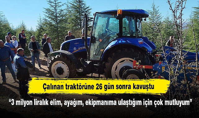 Çalınan traktörüne 26 gün sonra kavuştu  “3 milyon liralık elim, ayağım, ekipmanıma ulaştığım için çok mutluyum”