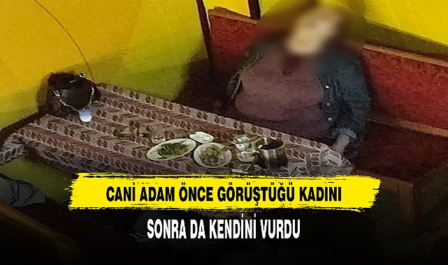 CANİ ADAM ÖNCE GÖRÜŞTÜĞÜ KADINI SONRA DA KENDİNİ VURDU