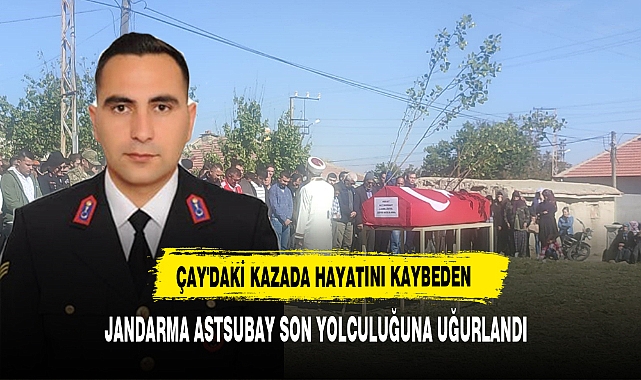 Çay'daki Kazada Hayatını Kaybeden Jandarma Astsubay Son Yolculuğuna Uğurlandı