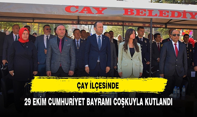 ÇAY İLÇESİNDE 29 EKİM CUMHURİYET BAYRAMI COŞKUYLA KUTLANDI