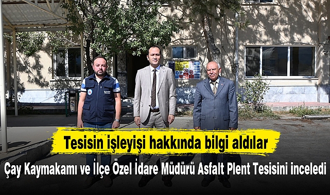 Çay Kaymakamı ve İlçe Özel İdare Müdürü Asfalt Plent Tesisini inceledi