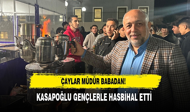 Çaylar Müdür Babadan! Kasapoğlu Gençlerle Hasbihal Etti