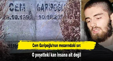 Cem Garipoğlu'nun mezarındaki sır: O poşetteki kan insana ait değil
