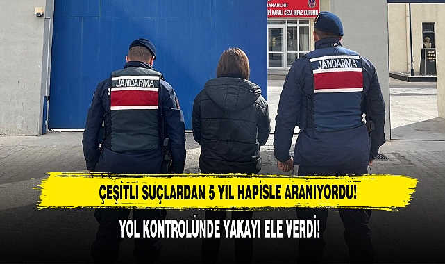 Çeşitli Suçlardan 5 Yıl Hapisle Aranıyordu: Yol Kontrolünde Yakalandı