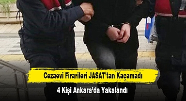Cezaevi Firarileri JASAT’tan Kaçamadı: 4 Kişi Ankara’da Yakalandı