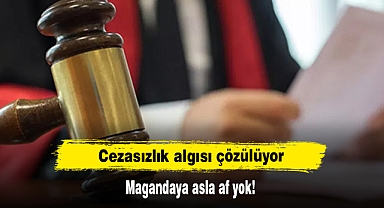 Cezasızlık algısı çözülüyor: Magandaya asla af yok!