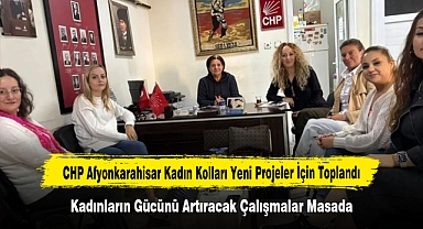 CHP Afyonkarahisar Kadın Kolları Yeni Projeler İçin Toplandı