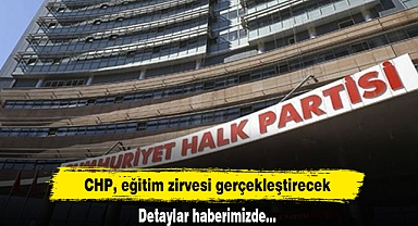CHP, eğitim zirvesi gerçekleştirecek! Detaylar haberimizde…