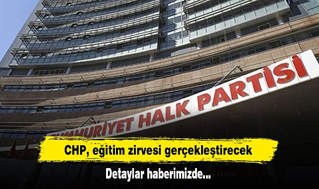 CHP, eğitim zirvesi gerçekleştirecek!  Detaylar haberimizde…