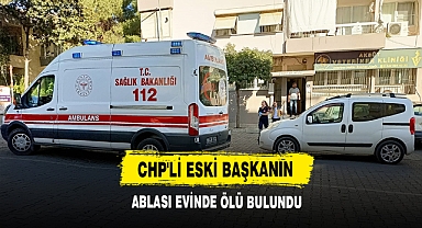 CHP'Lİ Eski Başkanın Ablası Evinde Ölü Bulundu