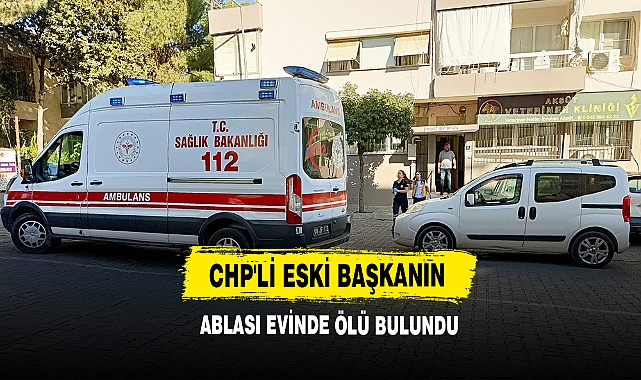 CHP'Lİ Eski Başkanın Ablası Evinde Ölü Bulundu