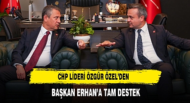 CHP Lideri Özgür Özel’den Başkan Erhan’a Tam Destek