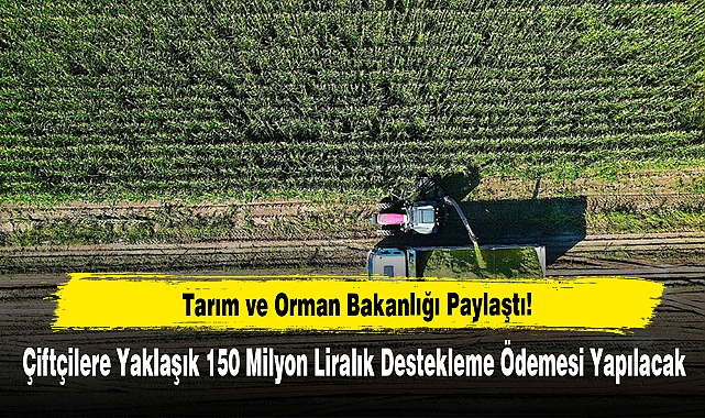 Çiftçilere 150 Milyon Liralık Destekleme Ödemesi Yapılacak