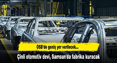 Çinli otomotiv devi Chery Samsun'da fabrika kuracak